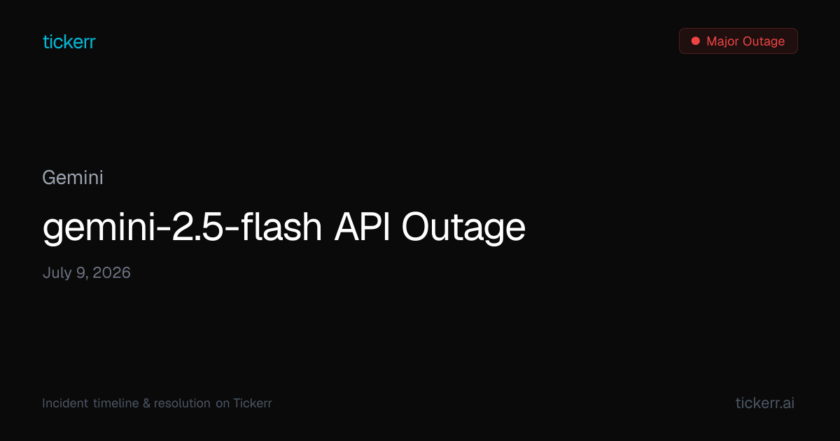 Gemini Outage July 9, 2026 - Timeline & Impact | Tickerr